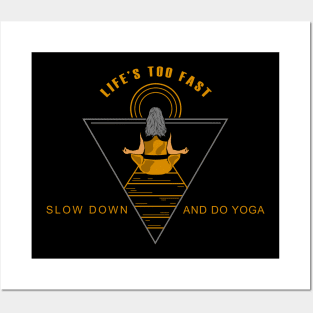 Life is too fast - slow down and do Yoga Posters and Art